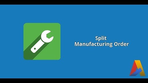 Split Manufacturing Order In Odoo v12