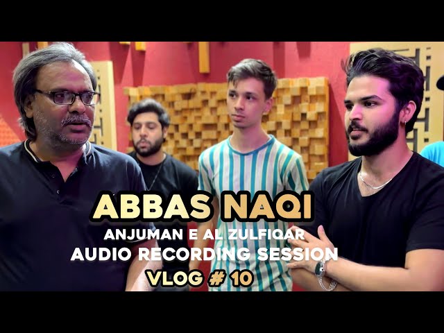 Vlog # 10 | ABBAS NAQI | ANJUMAN E AL ZULFIQAR | AUDIO RECORDING SESSION | COMPOSER RAZA SHAH class=