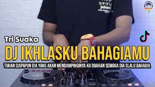 DJ IKHLASKU BAHAGIAMU (TRI SUAKA) TUHAN SIAPAPUN DIA REMIX | VIRAL TIKTOK |FULL BASS 2021