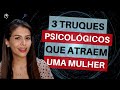 3 Truques Psicológicos Que Atraem Uma Mulher