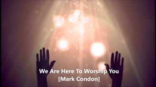Video thumbnail of "We Are Here To Worship You [Mark Condon]"