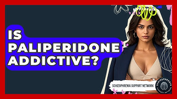 Is Paliperidone Addictive? - Schizophrenia Support Network
