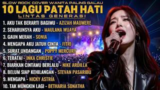 💔 10 Lagu Patah Hati Paling Menyentuh Hati 🎸 Slow Rock Cover Wanita Terbaik Sepanjang Masa