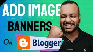 How To Manually ADD AN IMAGE BANNER On BLOGGER Using HTML Code 2024