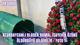 Azərbaycanlı bloqer Ramal İsayevin özünü öldürdüyü bildirilir - FOTO Resimi