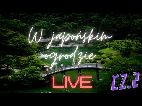 LIVE: W japońskim ogrodzie (część 2)