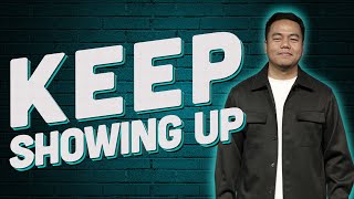 Keep Showing Up | Stephen Prado