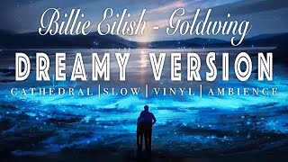 Billie Eilish - GOLDWING - [ SLOWED + REVERB ]  Dreamy Version