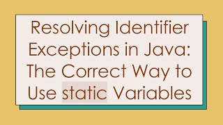 Resolving Identifier Exceptions in Java: The Correct Way to Use static Variables