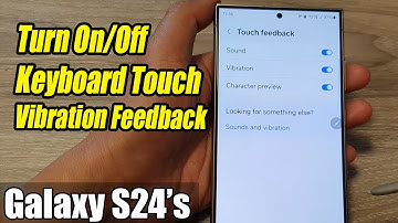 Galaxy S24/S24+/Ultra: How to Turn On/Off Keyboard Touch Vibration Feedback