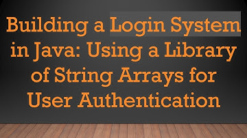 Building a Login System in Java: Using a Library of String Arrays for User Authentication