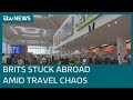 British holidaymakers stranded overseas amid flight cancellations and travel disruption | ITV News