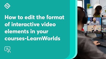 Interactive video: How to edit the format of interactive video elements in your courses-LearnWorlds