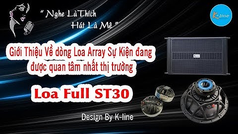 Giới Thiệu Về dòng Loa Array Sự Kiện đang được quan tâm nhất thị trường, Cứ ra là hết K-line ST30