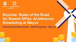 Keynote: Rules of the Road for Shared GPUs: AI Inference Scheduling at Wayve - Mukund Muralikrishnan