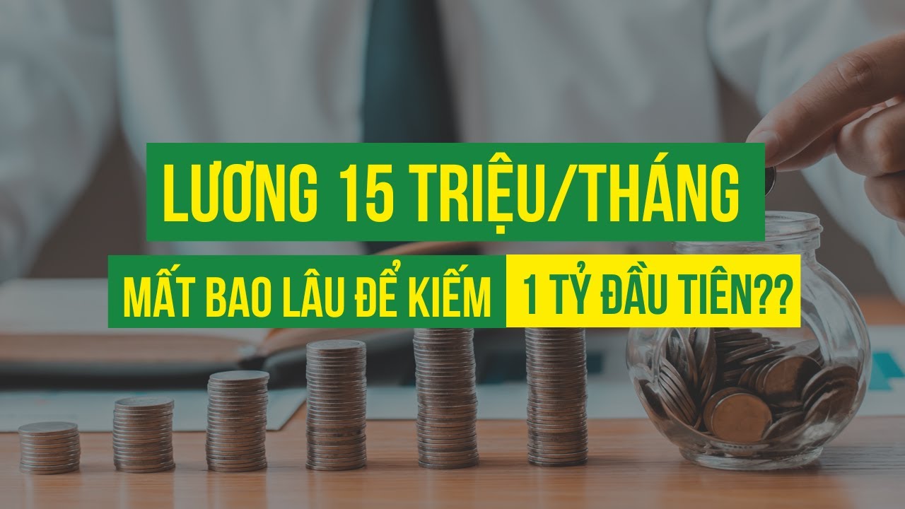 Lương 15 triệu/tháng - Mất bao lâu để CÓ 1 TỶ ĐẦU TIÊN?? | Intelligent Money
