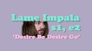 Lame Impala | S1, E2 | Desire Be Desire Go