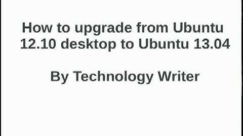 How to upgrade Ubuntu 12.10 desktop to Ubuntu 13.04 (Raring Ringtail)