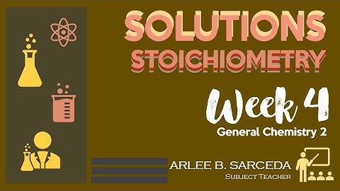 GENERAL CHEMISTRY 2_LESSON 3_SOLUTION STOICHIOMETRY_Pre-recorded Video