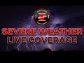 Live  severe weather team coverage 