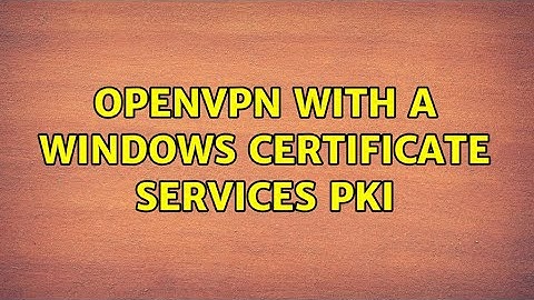 OpenVPN with a Windows Certificate Services PKI