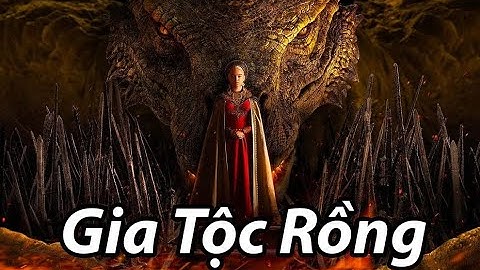 Gia Tộc Rồng - House of the Dragon 2022 - Tiền truyện của Trò chơi Vương quyền