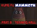 Kung Fu Mammoth Part 8 - Training Hall