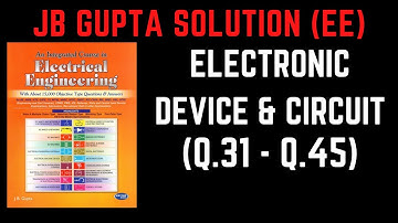 JB Gupta Electrical Engineering Solution | Electronic Device & Circuit (Q.31 – Q.45) | Notes4EE