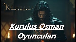 Kuruluş Osman Dizi oyuncuları ve canlandırdıkları Karakterler