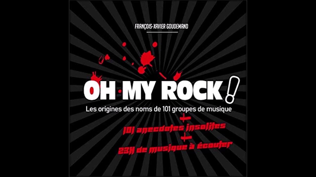 OH MY ROCK ! Les origines des noms de 101 groupes de musique + 101 Anecdotes insolites