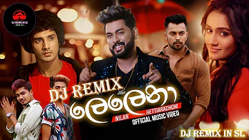 Lelena Dj Remix (ලෙලෙනා) |Lelena Nilan Hettiarachchi New song Dj Remix 2021