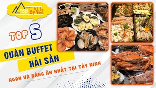 Top 5 Quán Buffet Hải Sản Ngon Và Đáng Ăn Nhất Tại Tây Ninh