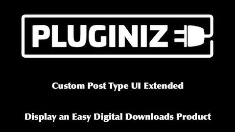 Using CPT UI Extended to display an Easy Digital Downloads product