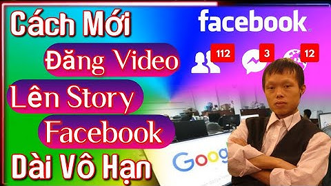 Facebook có thể đăng video tối đa bao nhiêu phút năm 2024