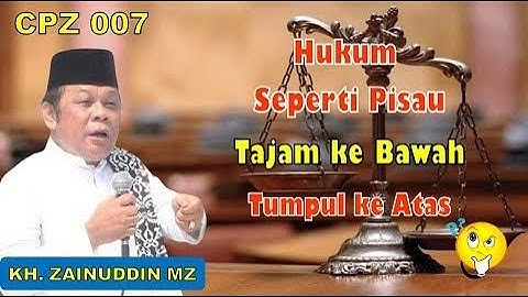 CPZ 007 Hukum seperti Pisau Tajam ke Bawah Tumpul ke Atas - KH. Zainuddin MZ