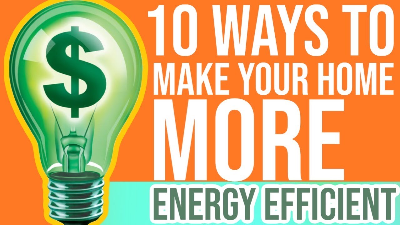 10 Ways to Make Your Home More Energy Efficient