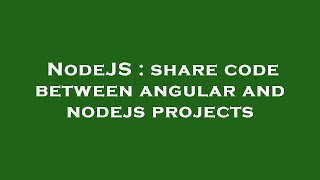 NodeJS : share code between angular and nodejs projects