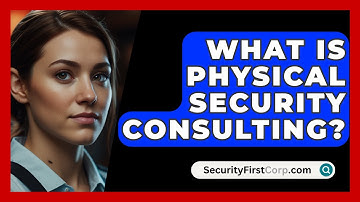 What Is Physical Security Consulting? - SecurityFirstCorp.com