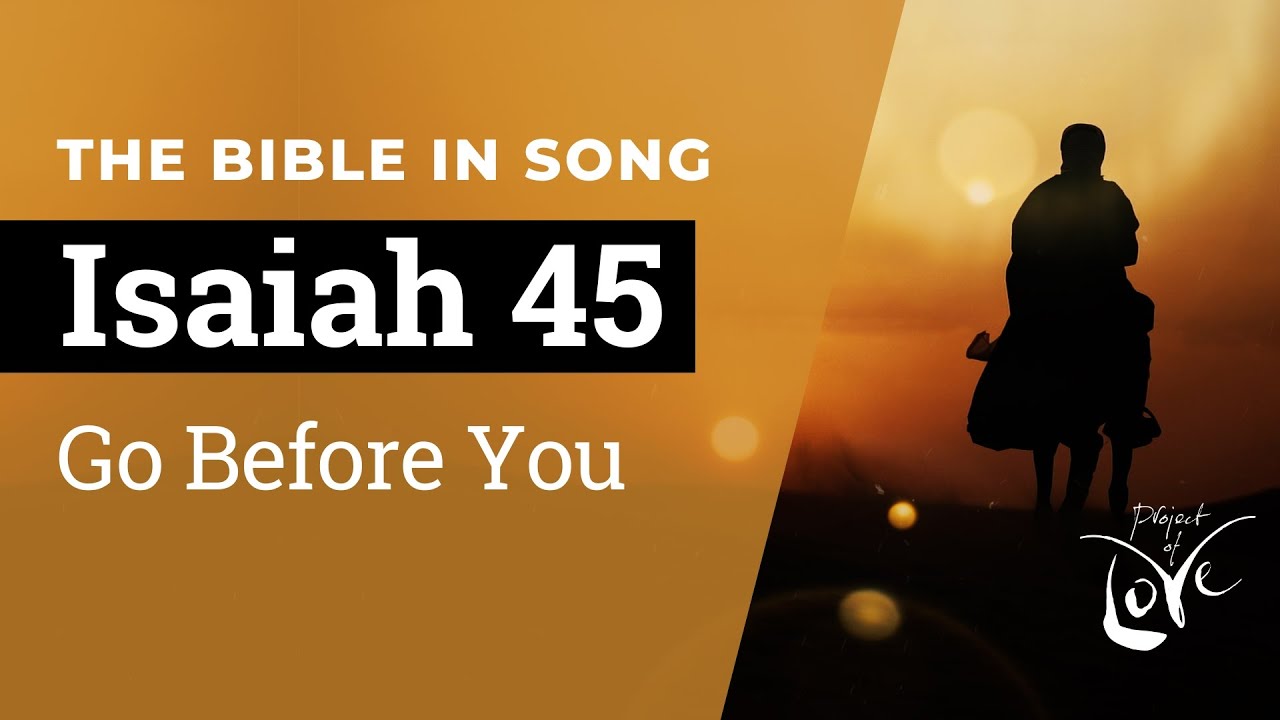 Isaiah 45   Go Before You    Bible in Song    Project of Love