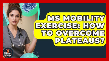 MS Mobility Exercise: How To Overcome Plateaus? - MS Support Network