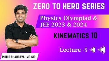 L -5 Kinematics 1D | Physics Olympiad & JEE 2023 2024 | Mohit Bhargava