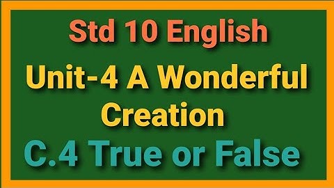 Std 10 English| Ch-4 A Wonderful Creation| C.4 True or False|Std 10 English chapter 4 Comprehension|