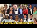 20 Australian Cricketers Wife 2021