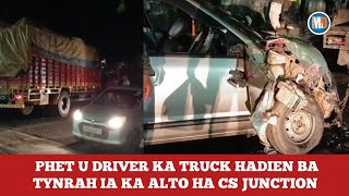 PHET U DRIVER KA TRUCK HADIEN BA TYNRAH IA KA ALTO HA CS JUNCTION