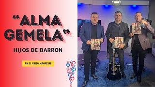 Hijos de Barrón con su tema "Alma Gemela" del compositor Espinoza Paz.- El Aviso Magazine.