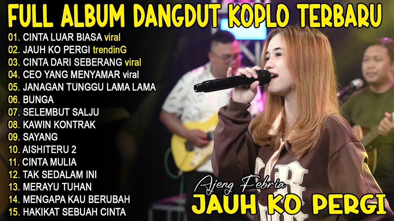 JAUH KO PERGI, CINTA LUAR BIASA AJENG FEBRIA FULL ALBUM DANGDUT KOPLO TERBARU - VIRAL!