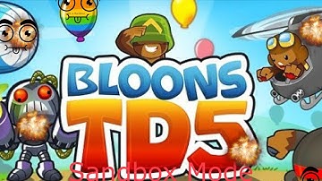 Sandbox Mode   - Bloons TD5