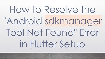 How to Resolve the "Android sdkmanager Tool Not Found" Error in Flutter Setup