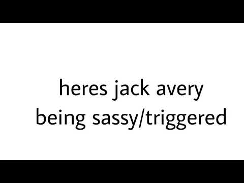 jack-avery-being-sassy/triggered.-please-dont-hate-me