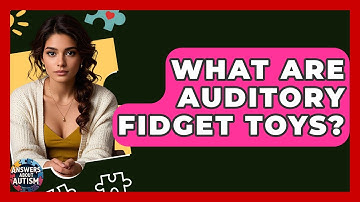 What Are Auditory Fidget Toys? - Answers About Autism